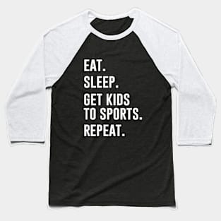 Eat Sleep Get Kids to sports Repeat Baseball T-Shirt